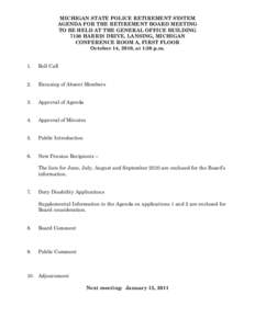MICHIGAN STATE POLICE RETIREMENT SYSTEM AGENDA FOR THE RETIREMENT BOARD MEETING TO BE HELD AT THE GENERAL OFFICE BUILDING 7150 HARRIS DRIVE, LANSING, MICHIGAN CONFERENCE ROOM A, FIRST FLOOR October 14, 2010, at 1:30 p.m.