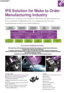 IFS APPLICATIONS TM  IFS Solution for Make to Order Manufacturing Industry IFS Make To Order ™ enables you to reduce inventories, minimize lead times, reduce waste, and lower