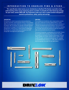 INTRODUCTION TO KNURLED PINS & STUDS This specification sheet serves as an introduction to the Knurl Pin Family, to provide a base understanding of the various fastening options available. To identify the ideal fastening