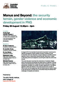 P u b l i c PA N E L  Manus and Beyond: the security terrain, gender violence and economic development in PNG Friday 29 August 12.30pm – 2pm