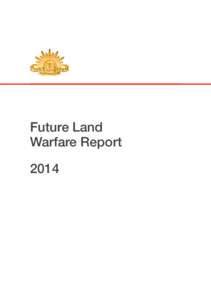 Future Land Warfare Report 2014 © Commonwealth of Australia 2014 This work is copyright. Apart from any fair dealing for the purpose of study,