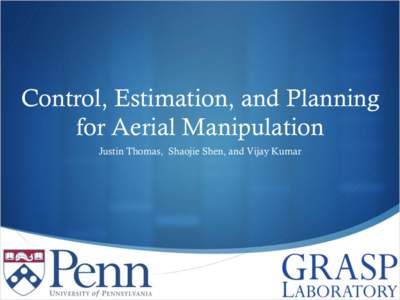 Control, Estimation, and Planning for Aerial Manipulation Justin Thomas, Shaojie Shen, and Vijay Kumar Outline  Avian-Inspired Grasping