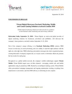 September 20, 2010  FOR IMMEDIATE RELEASE Ybrant Digital Showcases Facebook Marketing, Mobile and Casual Gaming Solutions at ad:tech London 2010