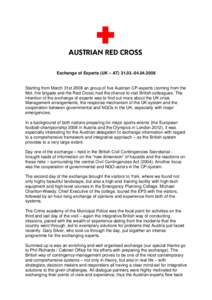 Exchange of Experts (UK – AT[removed]2008  Starting from March 31st 2008 an group of five Austrian CP-experts (coming from the MoI, fire brigade and the Red Cross) had the chance to visit British colleagues. The 