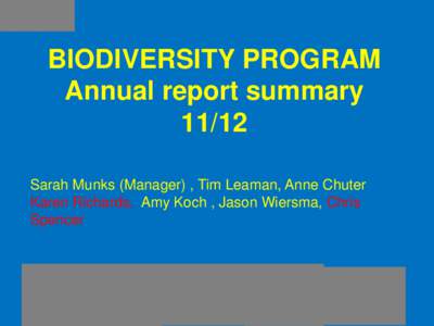BIODIVERSITY PROGRAM Annual report summary[removed]Sarah Munks (Manager) , Tim Leaman, Anne Chuter Karen Richards, Amy Koch , Jason Wiersma, Chris Spencer