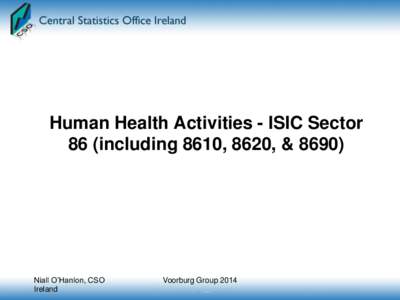 Human Health Activities - ISIC Sector 86 (including 8610, 8620, &[removed]Niall O’Hanlon, CSO Ireland