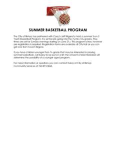 SUMMER BASKETBALL PROGRAM The City of Bishop has partnered with Coach Jeff Kilgore to hold a summer 3-on-3 Youth Basketball Program. It is set for kids going into the 7th thru 12th grades. Play times are set for Sunday e