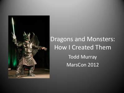 Dragons and Monsters: How I Created Them Todd Murray MarsCon 2012  Disclaimer