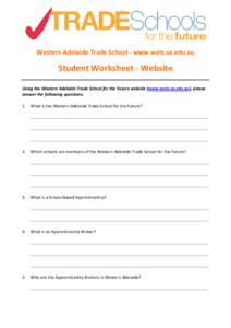 Western Adelaide Trade School - www.wats.sa.edu.au  Student Worksheet - Website Using the Western Adelaide Trade School for the Future website (www.wats.sa.edu.au), please answer the following questions. 1.