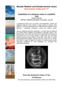 Monash Weather and Climate seminar series Next seminar: Friday June 11th Instabilities of a columnar vortex in a stratified fluid Patrice Meunier (IRPHE, CNRS/Aix-Marseille Universités, France)