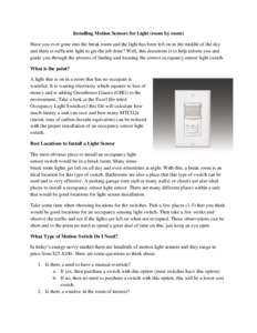 Installing Motion Sensors for Light (room by room) Have you ever gone into the break room and the light has been left on in the middle of the day and there is sufficient light to get the job done? Well, this document is 