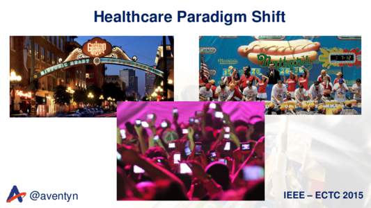Healthcare Paradigm Shift  @aventyn IEEE – ECTC 2015