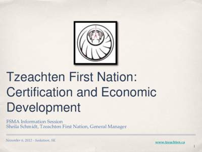 Tzeachten First Nation: Certification and Economic Development FSMA Information Session Sheila Schmidt, Tzeachten First Nation, General Manager November 6, [removed]Saskatoon, SK