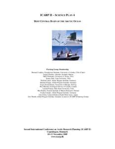 ICARP II – SCIENCE PLAN 4 DEEP CENTRAL BASIN OF THE ARCTIC OCEAN Working Group Membership Bernard Coakley, Geophysical Institute, University of Alaska, USA (Chair) Sergei Drachev, Shirshov Institute, Russia