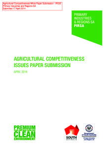 Agricultural Competitiveness White Paper Submission - IP535 Primary Industries and Regions SA Submitted 17 April 2014 AGRICULTURAL COMPETITIVENESS ISSUES PAPER SUBMISSION