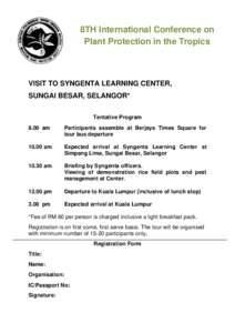 8TH International Conference on Plant Protection in the Tropics VISIT TO SYNGENTA LEARNING CENTER, SUNGAI BESAR, SELANGOR* Tentative Program