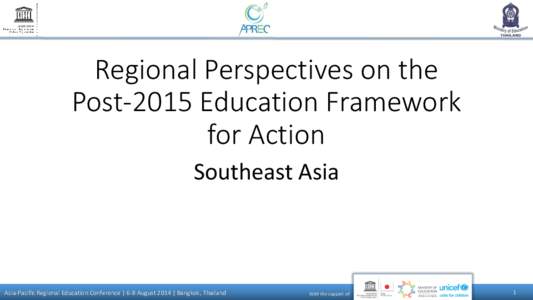 Regional Perspectives on the Post-2015 Education Framework for Action Southeast Asia  Asia-Pacific Regional Education Conference | 6-8 August 2014 | Bangkok, Thailand