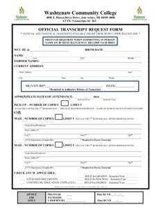 Washtenaw Community College 4800 E. Huron River Drive, Ann Arbor, MIATTN: Transcripts SC 203 OFFICIAL TRANSCRIPT REQUEST FORM * OFFICIAL AND UNOFFICAL TRANCRIPTS AVAILABLE ONLINE FROM MYWCC-WWW.WCCNET.EDU *
