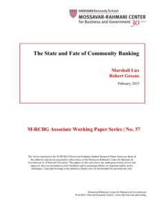 The State and Fate of Community Banking Marshall Lux Robert Greene FebruaryM-RCBG Associate Working Paper Series | No. 37