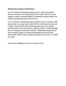 Membership Campground Definitions  A.R.S. §32‐[removed]) “Membership camping contract” means an agreement  offered or sold in this state evidencing a purchaser’s right or license to use th