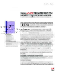 Workflow Guide  Using ADOBE® PREMIERE® PRO CS4 with RED Digital Cinema content Adobe Systems Incorporated and RED Digital Cinema Camera Company have collaborated to bring a truly native, color-rich, 4K tapeless workflo