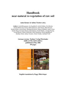 Handbook near-natural re-vegetation of raw soil Anita Kirmer & Sabine Tischew (eds.) Authors: Astrid Bringmann, Joe Engelhardt, Astrid Grüttner, Eva Hacker, Norbert Hölzel, Kai Jensen, Rolf Johannsen, Gerd Jünger, Ell