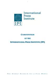 n  CONSTITUTION OF THE  INTERNATIONAL PRESS INSTITUTE (IPI)