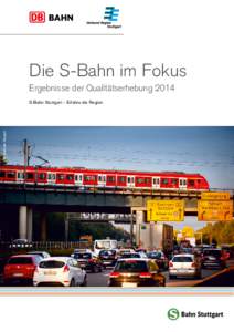 Die S-Bahn im Fokus Ergebnisse der Qualitätserhebung 2014 © Gottfried Stoppel  S-Bahn Stuttgart – Erfahre die Region