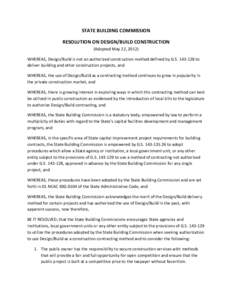 STATE BUILDING COMMISSION RESOLUTION ON DESIGN/BUILD CONSTRUCTION (Adopted May 22, 2012) WHEREAS, Design/Build is not an authorized construction method defined by G.S[removed]to deliver building and other construction p