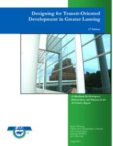 Designing for Transit-Oriented Development in Greater Lansing 2nd Edition A Handbook for Developers, Policymakers, and Planners in the