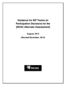 Guidance for IEP Teams on Participation Decisions for the [NCSC Alternate Assessment] August, 2013 (Revised November, 2014)