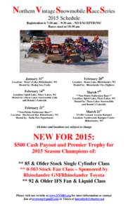 Northern Vintage Snowmobile Race Series 2015 Schedule Registration is 7:30 am – 9:30 am – NO EXCEPTIONS! Races start at 10:30 am  January 31st