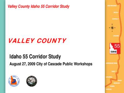 Valley County Idaho 55 Corridor Study  VALLEY COUNTY Idaho 55 Corridor Study August 27, 2009 City of Cascade Public Workshops