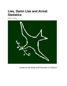 Lies, Damn Lies and Arrest Statistics Delbert S. Elliott Center for the Study and Prevention of Violence