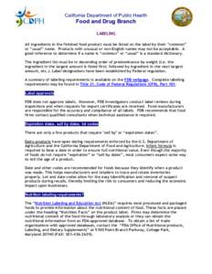 California Department of Public Health  Food and Drug Branch LABELING All ingredients in the finished food product must be listed on the label by their “common” or “usual” name. Products with unusual or non-Engli
