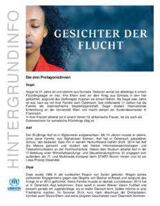 HINTERGRUNDINFO  Die drei ProtagonistInnen Segal Segal ist 21 Jahre alt und stammt aus Somalia. Geboren wurde sie allerdings in einem Flüchtlingslager im Iran. Ihre Eltern sind vor dem Krieg aus Somalia in den Irak