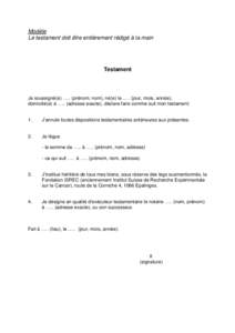 Modèle Le testament doit être entièrement rédigé à la main Testament  Je soussigné(e) ….. (prénom, nom), né(e) le ..… (jour, mois, année),