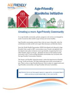 Age-Friendly Manitoba Initiative Creating a more Age-Friendly Community In an age-friendly community, policies, programs and services are designed to make it easier for older adults to age actively and remain healthy.