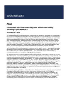 Alert Government Ratchets Up Investigation Into Insider Trading Involving Expert Networks December 17, 2010 The charges announced by the Department of Justice yesterday against four consultants and an employee of the exp