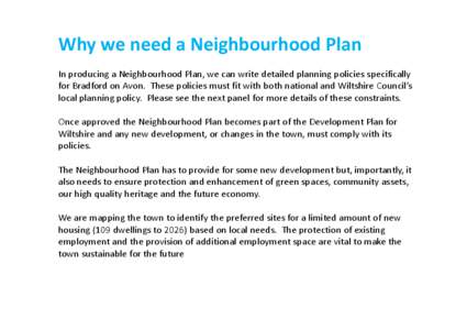 Why we need a Neighbourhood Plan In producing a Neighbourhood Plan, we can write detailed planning policies specifically for Bradford on Avon. These policies must fit with both national and Wiltshire Council’s