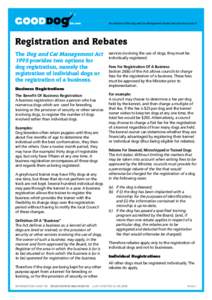 Registration and Rebates The Dog and Cat Management Act 1995 provides two options for dog registration, namely the registration of individual dogs or the registration of a business.