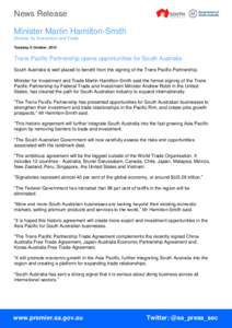News Release Minister Martin Hamilton-Smith Minister for Investment and Trade Tuesday, 6 October, 2015  Trans Pacific Partnership opens opportunities for South Australia
