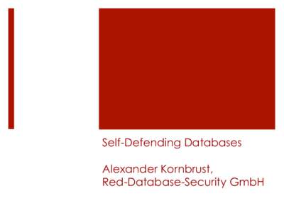 Self-Defending Databases Alexander Kornbrust, Red-Database-Security GmbH Agenda ¡ Introduction