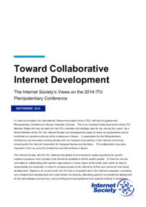 Toward Collaborative Internet Development The Internet Society’s Views on the 2014 ITU Plenipotentiary Conference SEPTEMBER 2014