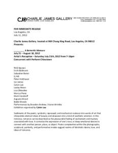   FOR IMMEDIATE RELEASE    Los Angeles, CA   July 11, 2012    Charlie James Gallery, located at 969 Chung King Road, Los Angeles, CA 90012 