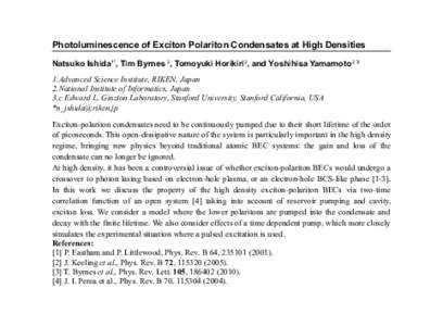 Photoluminescence of Exciton Polariton Condensates at High Densities Natsuko Ishida1*, Tim Byrnes 2, Tomoyuki Horikiri2, and Yoshihisa Yamamoto2, 3 1.Advanced Science Institute, RIKEN, Japan 2.National Institute of Infor