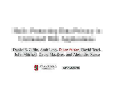 Hails: Protecting Data Privacy in Untrusted Web Applications Daniel B. Giffin, Amit Levy, Deian Stefan, David Terei, John Mitchell, David Mazières, and Alejandro Russo  Web platforms are great!