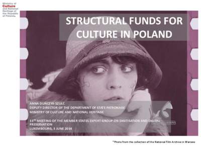 STRUCTURAL FUNDS FOR CULTURE IN POLAND ANNA DUŃCZYK-SZULC DEPUTY DIRECTOR OF THE DEPARTMENT OF STATE PATRONAGE MINISTRY OF CULTURE AND NATIONAL HERITAGE