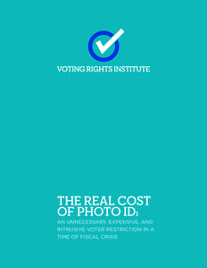 THE REAL COST OF PHOTO ID: AN UNNECESSARY, EXPENSIVE, AND INTRUSIVE VOTER RESTRICTION IN A TIME OF FISCAL CRISIS