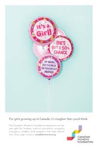 For girls growing up in Canada, it’s tougher than you’d think. The Canadian Women’s Foundation empowers women and girls by funding violence prevention programs, emergency shelters and programs that help rebuild the